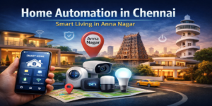 Home Automation Anna Nagar Chennai | Smart Home Experts